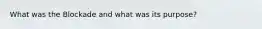 What was the Blockade and what was its purpose?