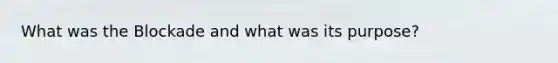 What was the Blockade and what was its purpose?