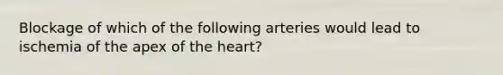 Blockage of which of the following arteries would lead to ischemia of the apex of the heart?