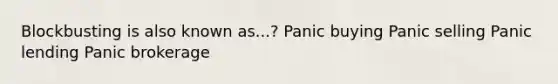 Blockbusting is also known as...? Panic buying Panic selling Panic lending Panic brokerage