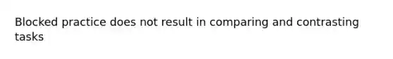 Blocked practice does not result in comparing and contrasting tasks