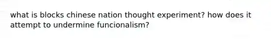 what is blocks chinese nation thought experiment? how does it attempt to undermine funcionalism?