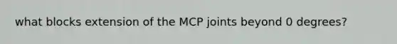 what blocks extension of the MCP joints beyond 0 degrees?