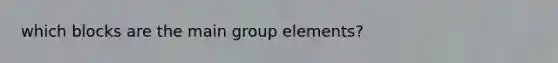 which blocks are the main group elements?