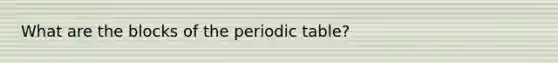 What are the blocks of the periodic table?