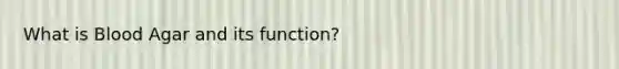 What is Blood Agar and its function?