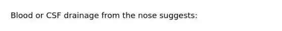 Blood or CSF drainage from the nose suggests: