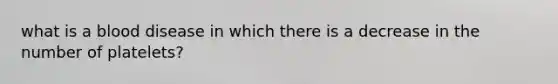 what is a blood disease in which there is a decrease in the number of platelets?