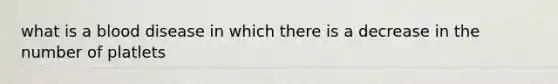 what is a blood disease in which there is a decrease in the number of platlets