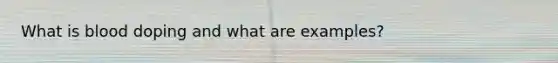 What is blood doping and what are examples?