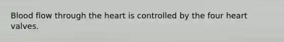 Blood flow through <a href='https://www.questionai.com/knowledge/kya8ocqc6o-the-heart' class='anchor-knowledge'>the heart</a> is controlled by the four heart valves.