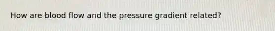 How are blood flow and the pressure gradient related?