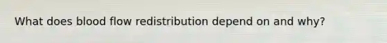 What does blood flow redistribution depend on and why?