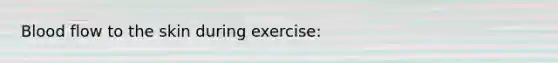 Blood flow to the skin during exercise: