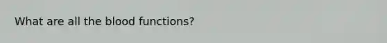 What are all the blood functions?