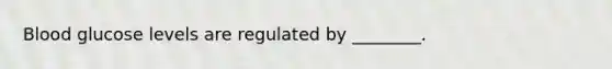 Blood glucose levels are regulated by ________.