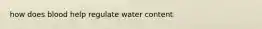 how does blood help regulate water content