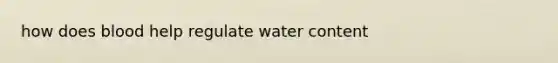 how does blood help regulate water content