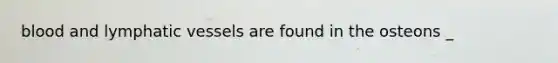 blood and lymphatic vessels are found in the osteons _