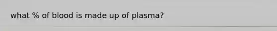 what % of blood is made up of plasma?