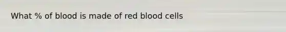 What % of blood is made of red blood cells