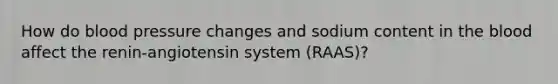 How do blood pressure changes and sodium content in the blood affect the renin-angiotensin system (RAAS)?