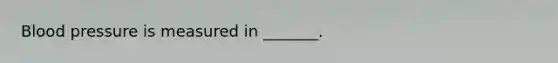 Blood pressure is measured in _______.