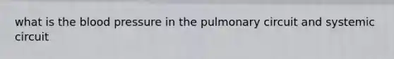 what is the blood pressure in the pulmonary circuit and systemic circuit