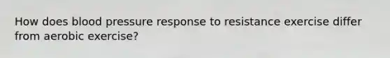How does blood pressure response to resistance exercise differ from aerobic exercise?