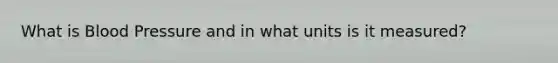 What is Blood Pressure and in what units is it measured?