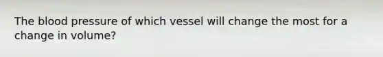 <a href='https://www.questionai.com/knowledge/k7oXMfj7lk-the-blood' class='anchor-knowledge'>the blood</a> pressure of which vessel will change the most for a change in volume?