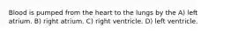 Blood is pumped from the heart to the lungs by the A) left atrium. B) right atrium. C) right ventricle. D) left ventricle.