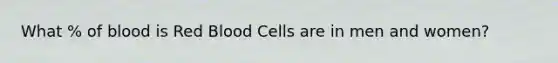 What % of blood is Red Blood Cells are in men and women?