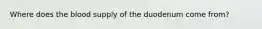 Where does the blood supply of the duodenum come from?