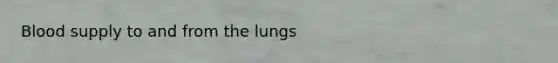 Blood supply to and from the lungs