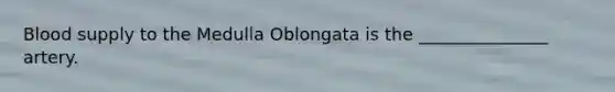 Blood supply to the Medulla Oblongata is the _______________ artery.