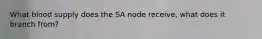 What blood supply does the SA node receive, what does it branch from?