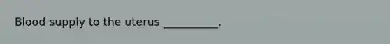 Blood supply to the uterus __________.