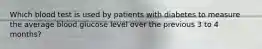 Which blood test is used by patients with diabetes to measure the average blood glucose level over the previous 3 to 4 months?