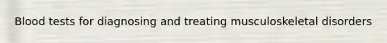 Blood tests for diagnosing and treating musculoskeletal disorders