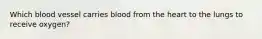 Which blood vessel carries blood from the heart to the lungs to receive oxygen?