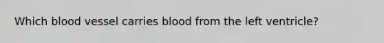 Which blood vessel carries blood from the left ventricle?