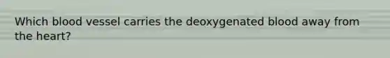 Which blood vessel carries the deoxygenated blood away from <a href='https://www.questionai.com/knowledge/kya8ocqc6o-the-heart' class='anchor-knowledge'>the heart</a>?