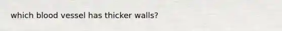 which blood vessel has thicker walls?