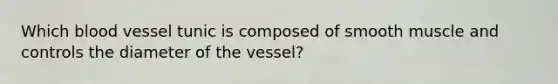 Which blood vessel tunic is composed of smooth muscle and controls the diameter of the vessel?