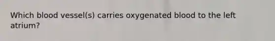 Which blood vessel(s) carries oxygenated blood to the left atrium?