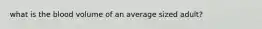 what is the blood volume of an average sized adult?