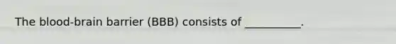 The blood-brain barrier (BBB) consists of __________.