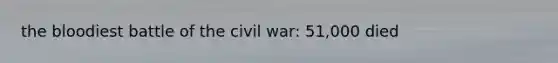 the bloodiest battle of the civil war: 51,000 died