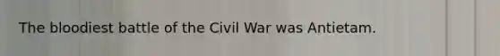 <a href='https://www.questionai.com/knowledge/k7oXMfj7lk-the-blood' class='anchor-knowledge'>the blood</a>iest battle of the Civil War was Antietam.